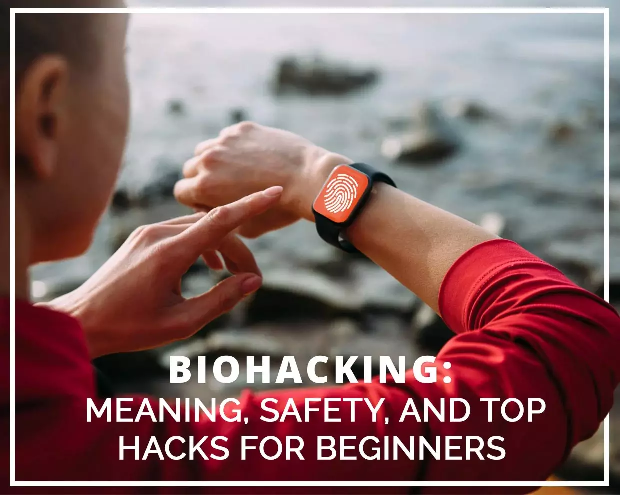 Biohacking: Meaning, Safety and Top Hacks for Beginners
