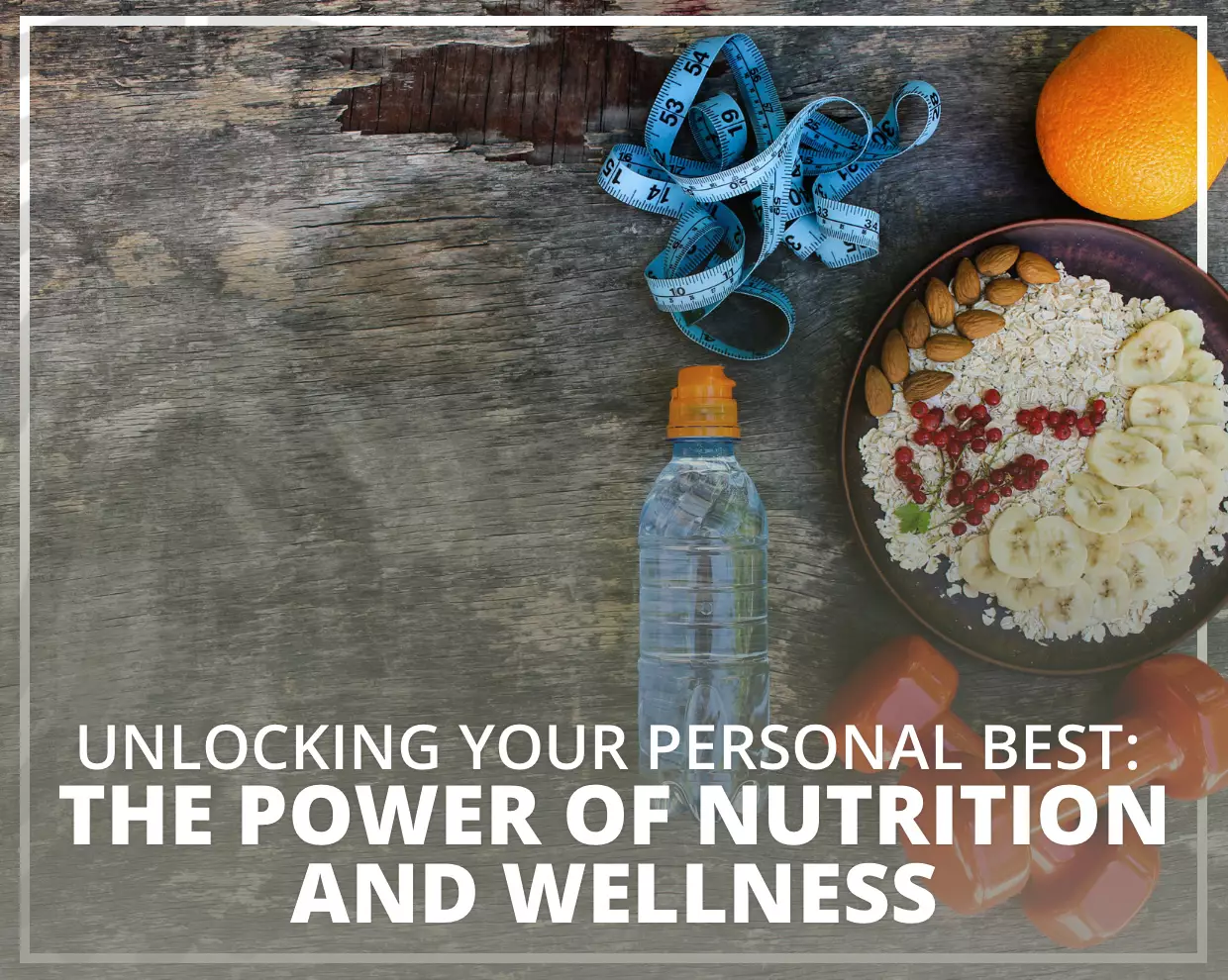 Unlocking Your Personal Best: The Power of Nutrition and Wellness