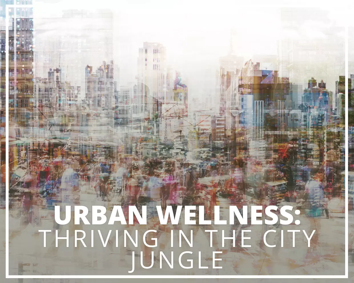 Urban Wellness: Thriving in the City Jungle 