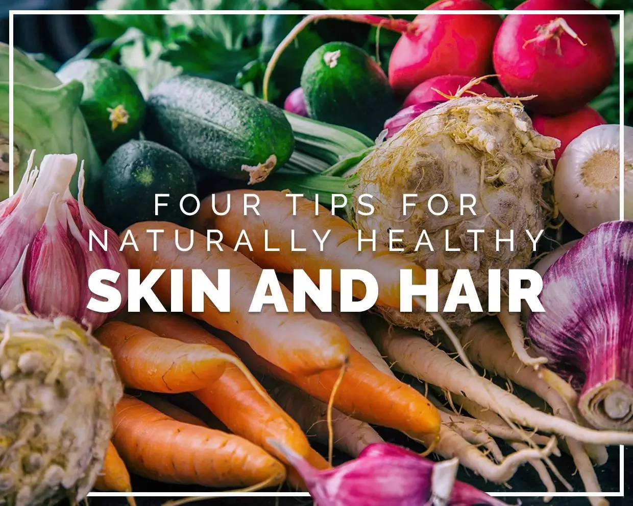 Four tips for naturally healthy skin and hair