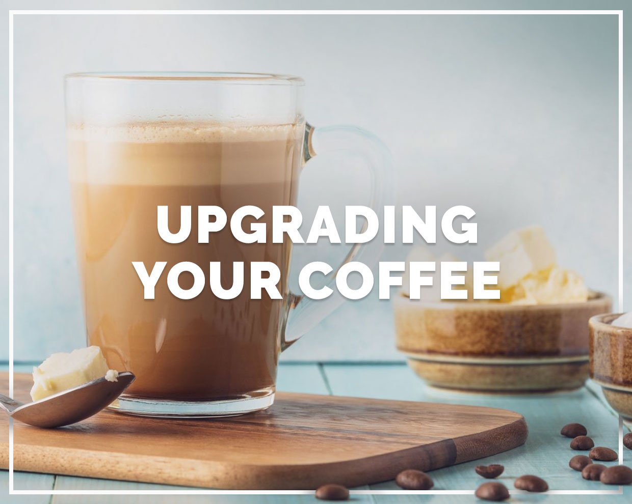 Upgrading your coffee 