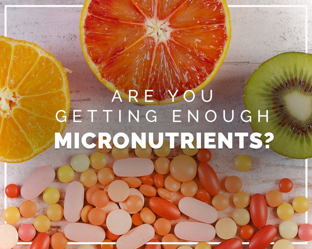 Are you getting enough micronutrients? 
