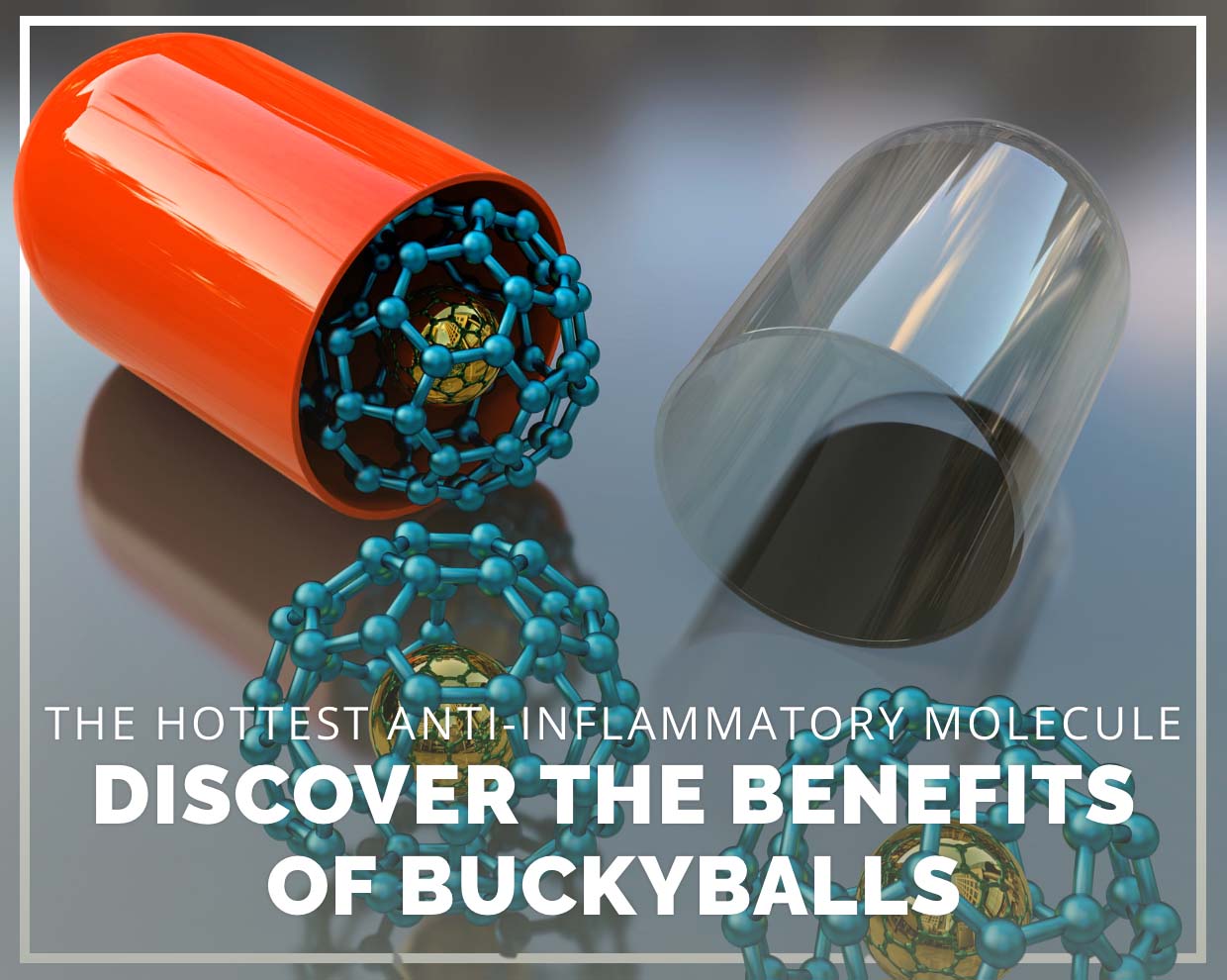 The hottest anti-inflammatory molecule: Discover the Benefits of Buckyballs