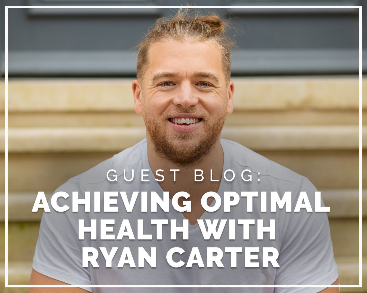 Achieving Optimal Health with Ryan Carter 