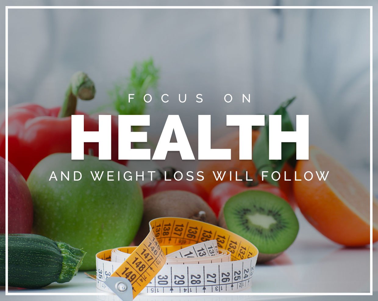 Focus on Health and the Weight Loss Will Follow