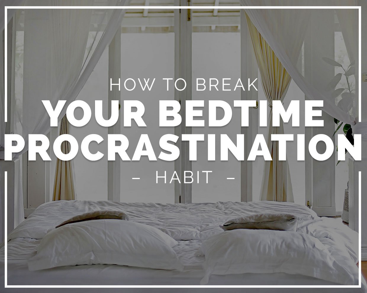 How to break your bedtime procrastination habit