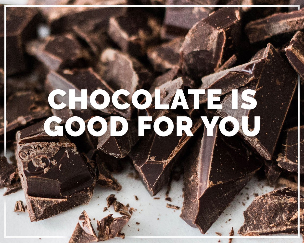 Chocolate is good for you